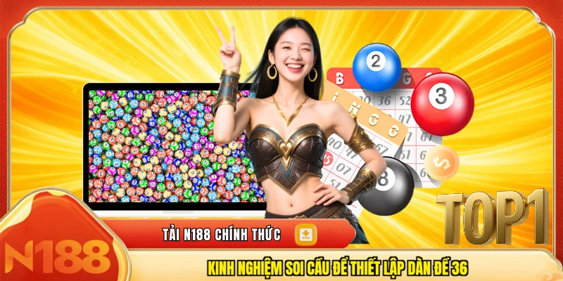Kinh nghiệm soi cầu để thiết lập dàn đề 36